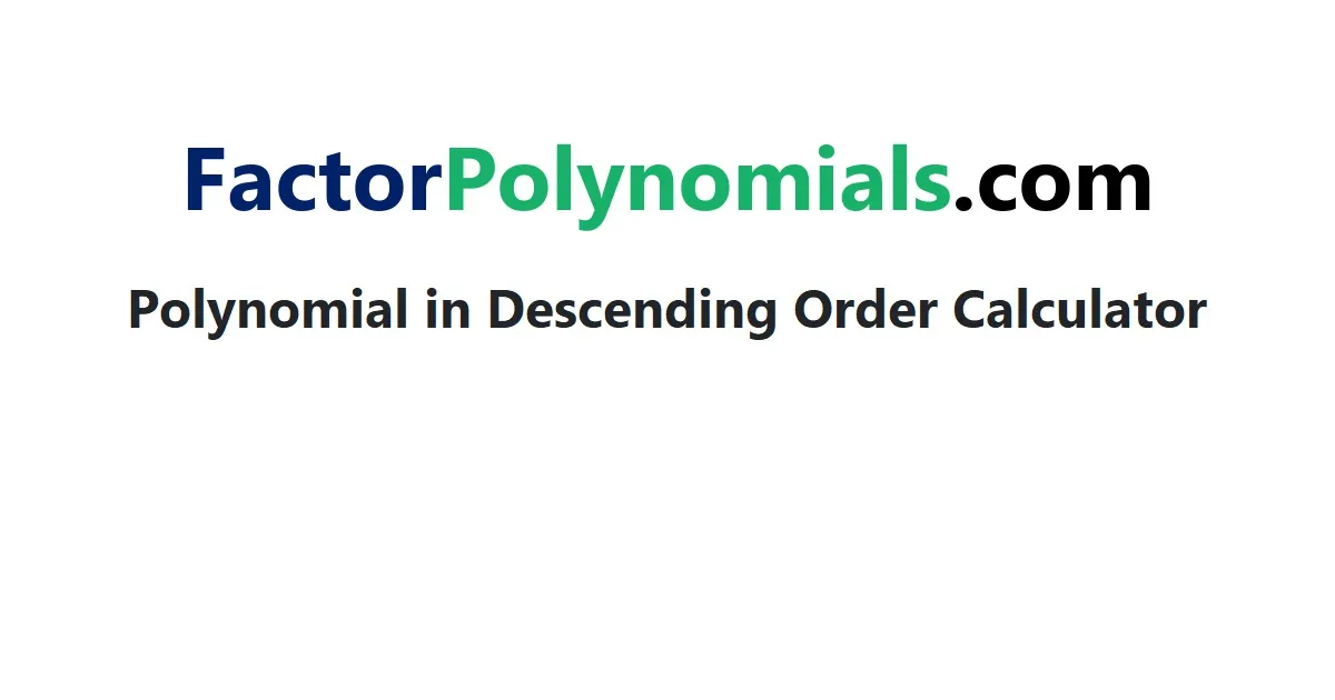 Polynomial in Descending Order Calculator