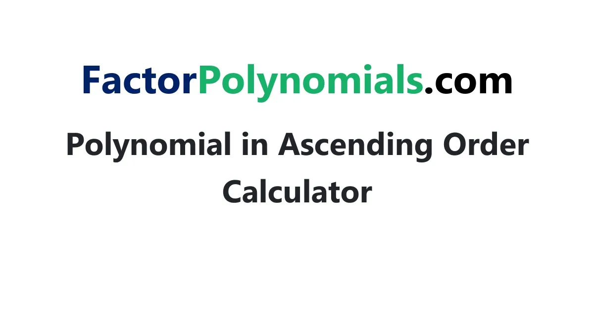 Polynomial in Ascending Order Calculator